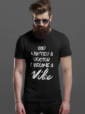 Dad Wanted A Doctor I Became A Vibe - Black Edition