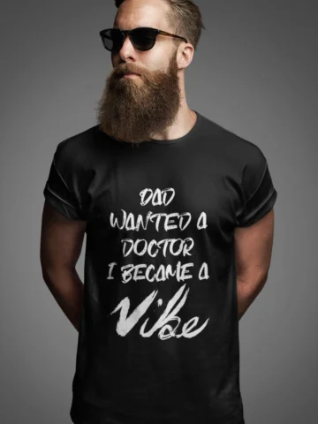 Alternative view of Dad Wanted A Doctor I Became A Vibe - Black Edition