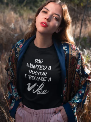 Dad Wanted A Doctor I Became A Vibe - Black Edition